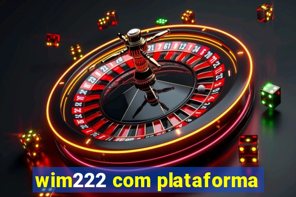 wim222 com plataforma